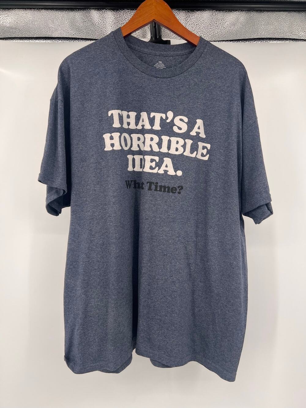 NWOT 2X Thats a Horrible Idea What Time T Shirt Casual Comfy Funny Unisex TShirt